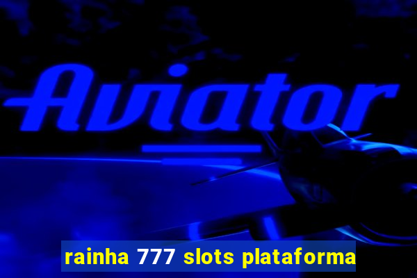 rainha 777 slots plataforma